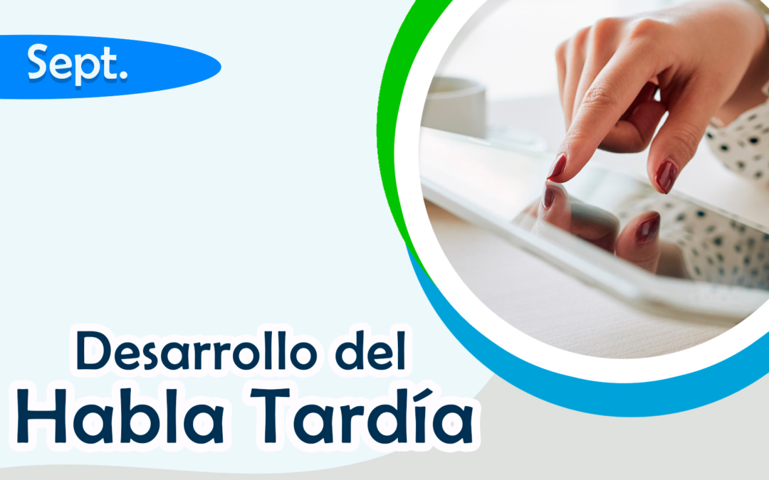 Boletín Septiembre 2022: Desarrollo del habla tardía.